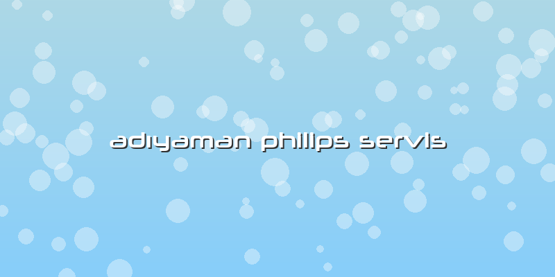 Adıyaman Philips Servis