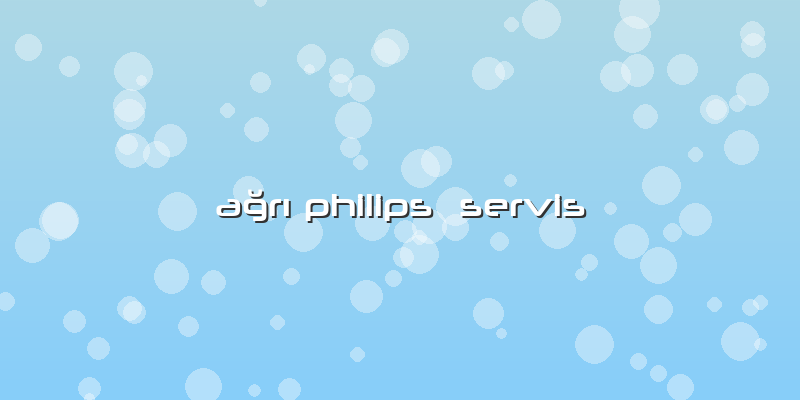 Ağrı Philips  Servis